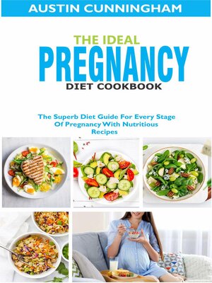 cover image of The Ideal Pregnancy Diet Cookbook; the Superb Diet Guide For Every Stage of Pregnancy With Nutritious Recipes